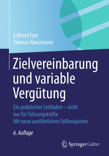 Zielvereinbarung und variable Vergütung: Ein praktischer Leitfaden - nicht nur für Führungskräfte Mit neun ausführlichen Fallbeispielen