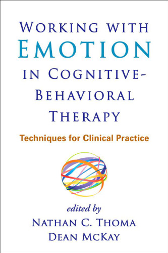 Working with Emotion in Cognitive-Behavioral Therapy: Techniques for Clinical Practice