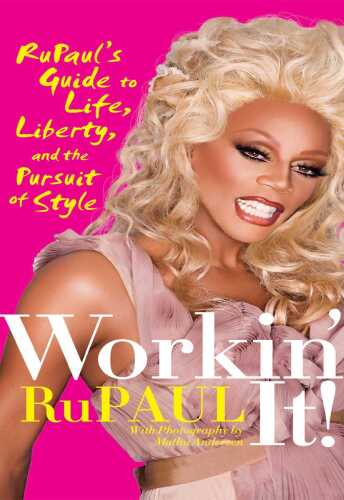 Workin' It! - RuPaul's Guide to Life, Liberty, and the Pursuit of Style