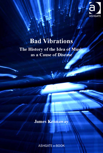 Bad Vibrations. The History of the Idea of Music as a Cause of Disease