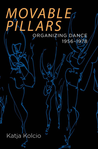 Movable Pillars: Organizing Dance, 1956-1978