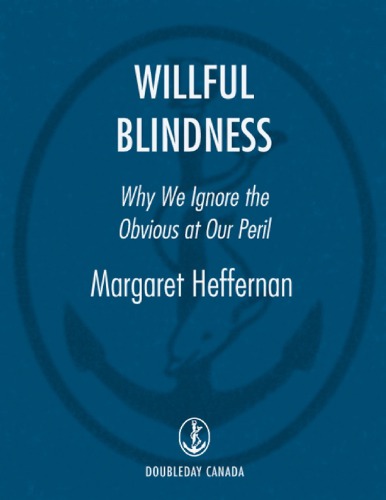 Willful Blindness_ Why We Ignore the Obvious at Our Peril