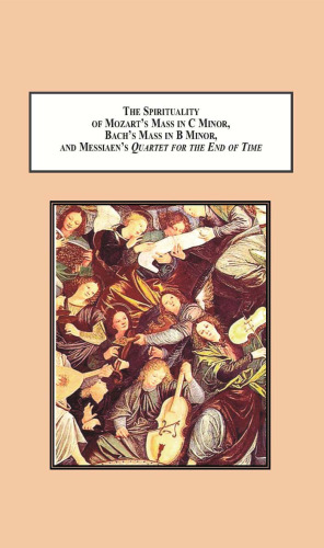 The Spirituality of Mozart's Mass in C Minor, Bach's Mass in B Minor, and Messiaen's Quartet for the End of Time: When Hearing Sacred Music Is Relating to God