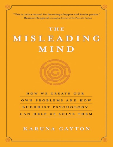 The misleading mind_ How we create our own problems and how buddhist psychology can help us solve them