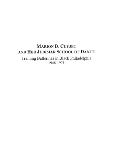 Marion D. Cuyjet and Her Judimar School of Dance: Training Ballerinas in Black Philadelphia 1948-1971