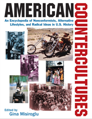 American Countercultures: An Encyclopedia of Nonconformists, Alternative Lifestyles, and Radical Ideas in U.S. History