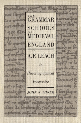 The Grammar Schools of Medieval England: A. F. Leach in Historiographical Perspective