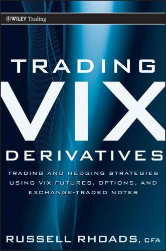 Trading VIX Derivatives: Trading and Hedging Strategies Using VIX Futures, Options, and Exchange Traded Notes