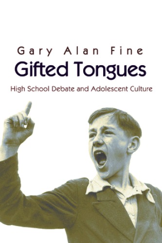 Gifted Tongues: High School Debate and Adolescent Culture