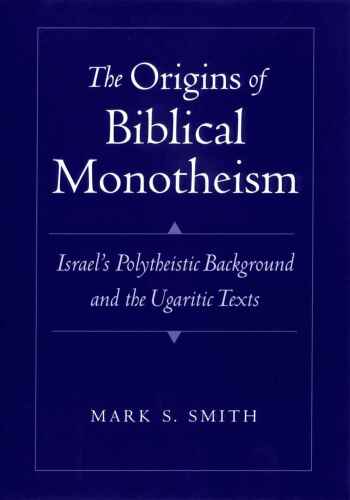 The Origins of Biblical Monotheism: Israel's Polytheistic Background and the Ugaritic Texts