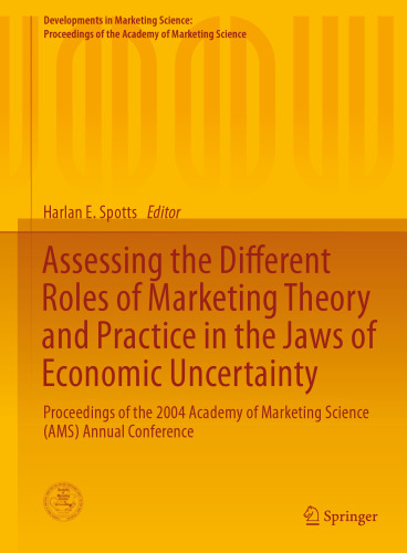 Assessing the Different Roles of Marketing Theory and Practice in the Jaws of Economic Uncertainty: Proceedings of the 2004 Academy of Marketing Science (AMS) Annual Conference