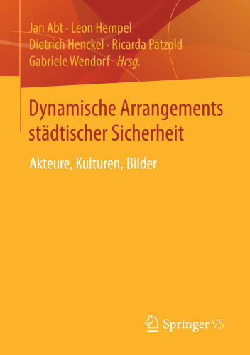 Dynamische Arrangements städtischer Sicherheit: Akteure, Kulturen, Bilder