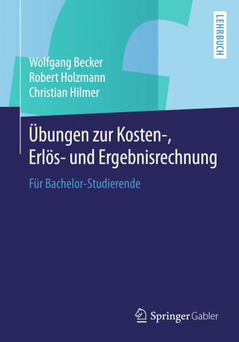 Übungen zur Kosten-, Erlös- und Ergebnisrechnung: Für Bachelor-Studierende