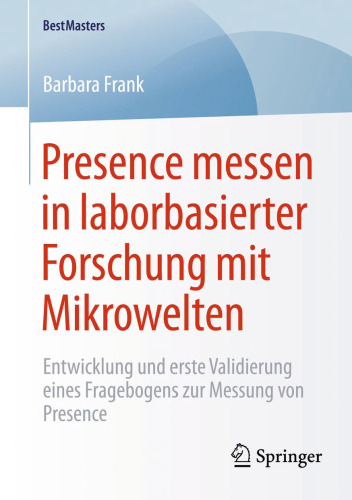 Presence messen in laborbasierter Forschung mit Mikrowelten: Entwicklung und erste Validierung eines Fragebogens zur Messung von Presence