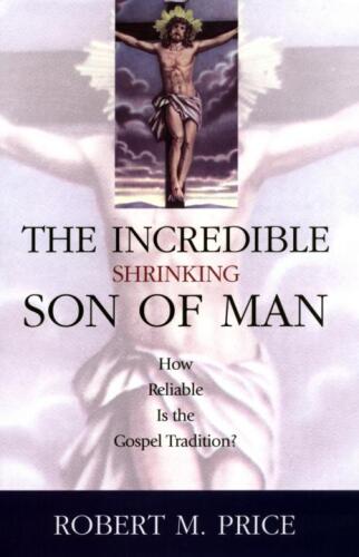 Incredible Shrinking Son of Man: How Reliable Is the Gospel Tradition?