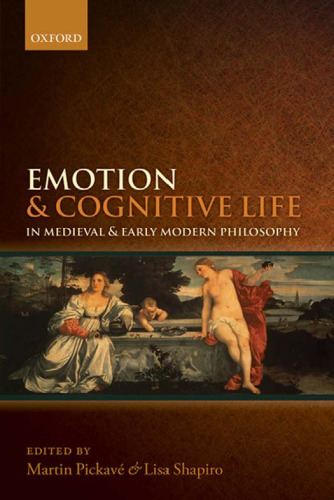 Emotion and Cognitive Life in Medieval and Early Modern Philosophy