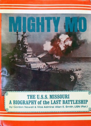 Mighty Mo, the U.S.S. Missouri. A Biography of the Last Battleship