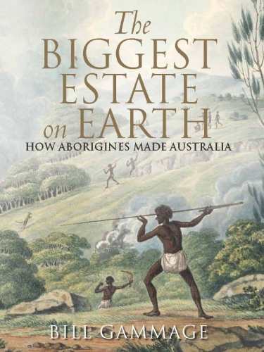 The Biggest Estate on Earth: How Aborigines Made Australia