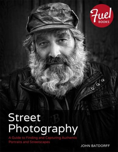 Street Photography: A Guide to Finding and Capturing Authentic Portraits and Streetscapes