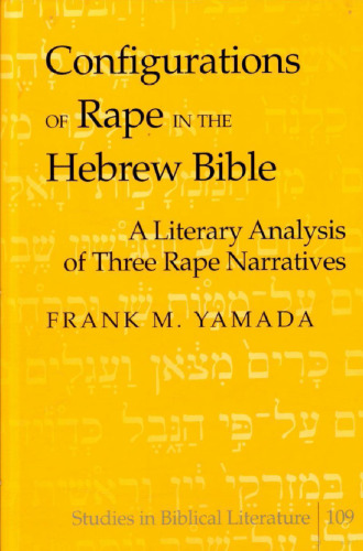 Configurations of Rape in the Hebrew Bible: A Literary Analysis of Three Rape Narratives