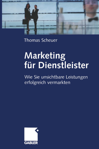 Marketing für Dienstleister: Wie Sie unsichtbare Leistungen erfolgreich vermarkten