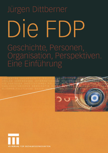 Die FDP: Geschichte, Personen, Organisation, Perspektiven. Eine Einführung