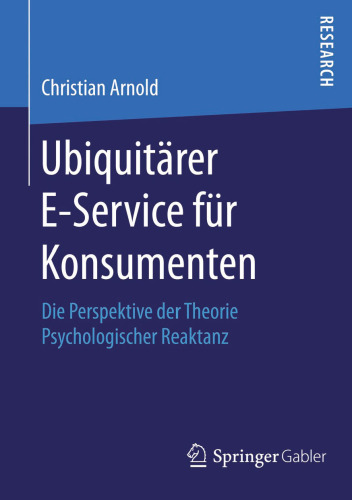 Ubiquitärer E-Service für Konsumenten: Die Perspektive der Theorie Psychologischer Reaktanz