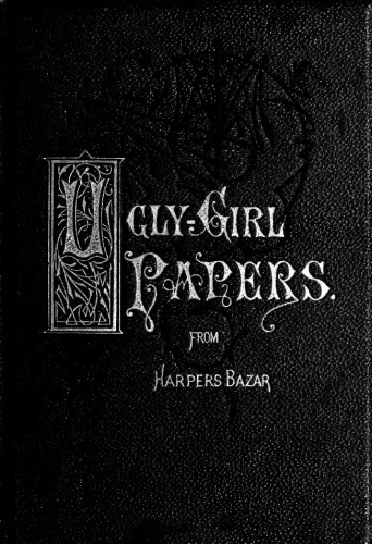 The ugly-girl papers; or, Hints for the toilet