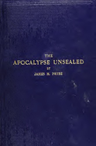 The Apocalypse unsealed, being an esoteric interpretation of the initiation of Iôannês ('Apokalypsis 'Iōánnou) commonly called the Revelation of <St.> John, with a new translation