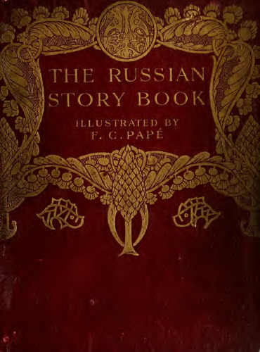 The Russian story book, containing tales from the song-cycles of Kiev and Novgorod and other early sources