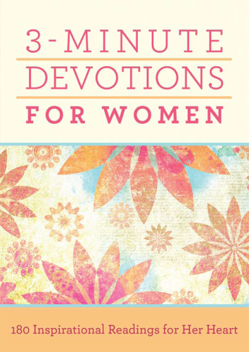 3-Minute Devotions for Women. 180 Inspirational Readings for Her Heart