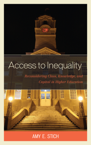 Access to Inequality. Reconsidering Class, Knowledge, and Capital in Higher Education