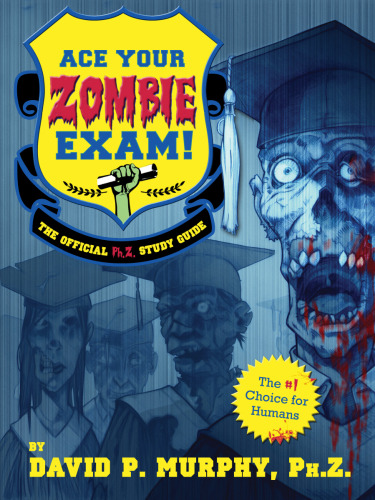 Ace Your Zombie Exam!. The Official Ph.Z. Study Guide