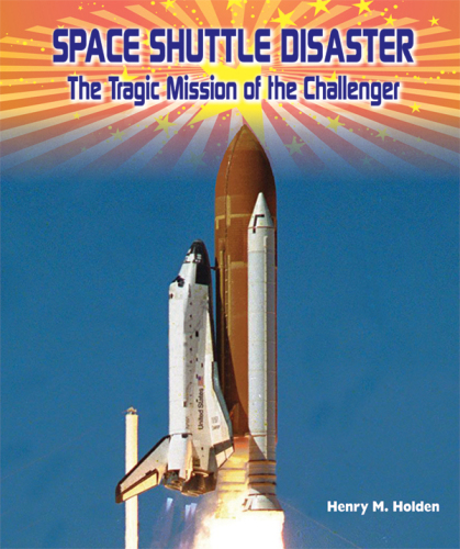 Space Shuttle Disaster. The Tragic Mission of the CHALLENGER