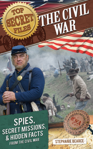 The Civil War. Spies, Secret Missions, and Hidden Facts from the Civil War