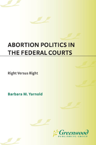 Abortion Politics in the Federal Courts. Right Versus Right