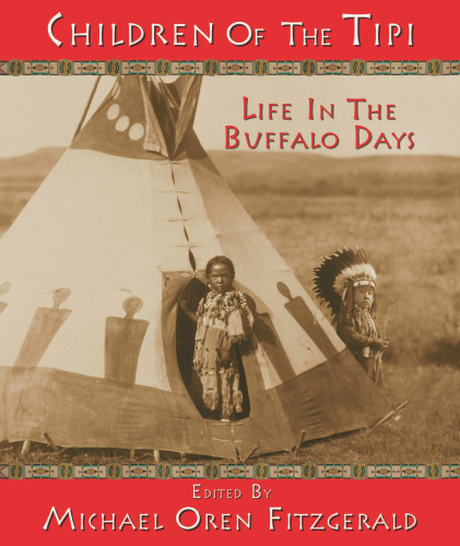 Children of the Tipi. Life in the Buffalo Days