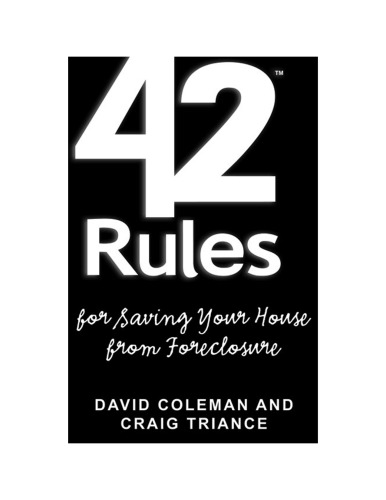 42 Rules™ for Saving Your House From Foreclosure. A Practical Guide to Avoiding Foreclosure