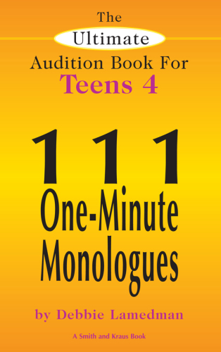 The Ultimate Audition Book for Teens, Volume 4. 111 One-Minute Monologues