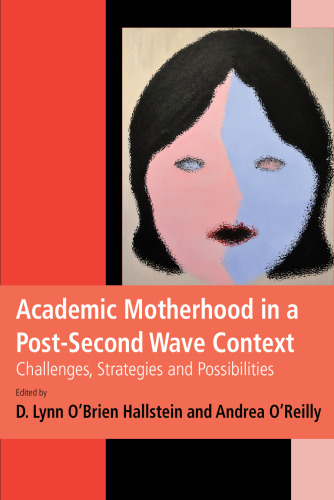 Academic Motherhood in a Post-Second Wave Context. Challenges, Strategies, and Possibilities