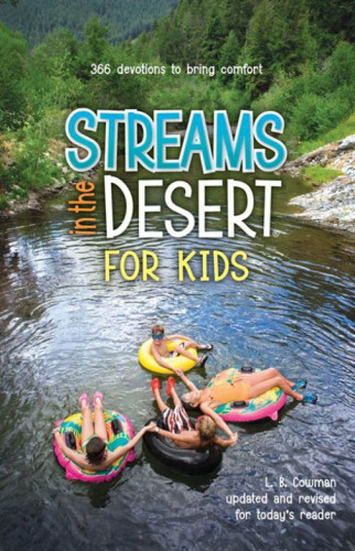 Streams in the Desert for Kids. 366 Devotions to Bring Comfort