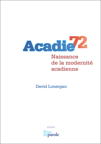 Acadie 72. Naissance de la modernité acadienne