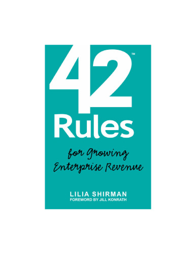 42 Rules for Growing Enterprise Revenue. Practical Strategies to Matter More and Sell More in B2B Markets