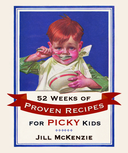 52 Weeks of Proven Recipes for Picky Kids