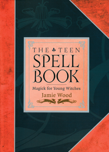 The Teen Spell Book. Magick for Young Witches