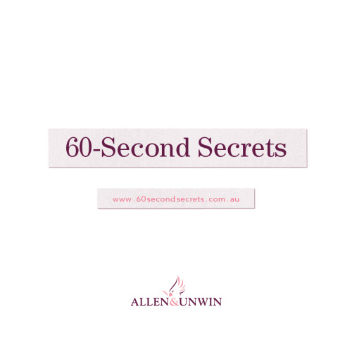 60-Second Secrets. To a Happy, Healthy, More Relaxed You