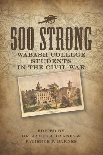 500 Strong. Wabash College Students in the Civil War