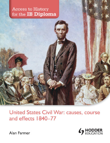 Access to History for the IB Diploma. United States Civil War: causes, course and effects 1840-77