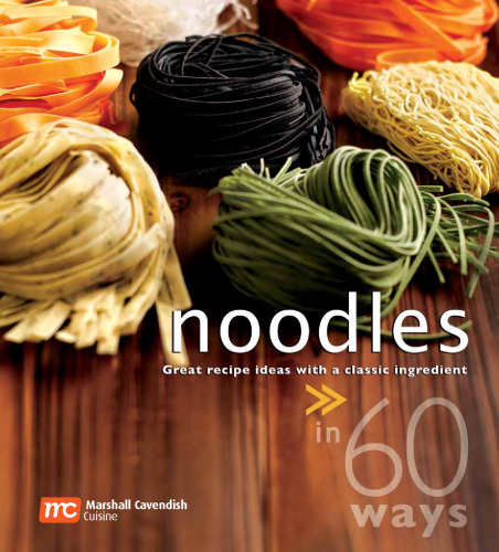 60 Ways Noodles. Great Recipe Ideas with a Classic Ingredient