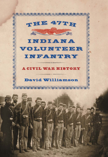 The 47th Indiana Volunteer Infantry. A Civil War History